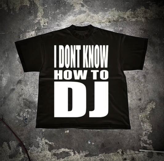 IDK HOW 2 DJ Shirt