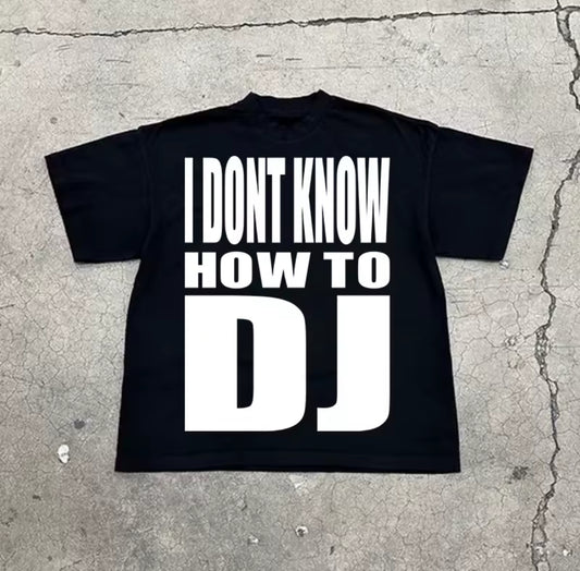 IDK HOW 2 DJ Shirt